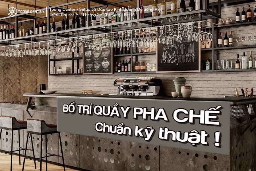 Cách bố trí quầy pha chế chuẩn kỹ thuật